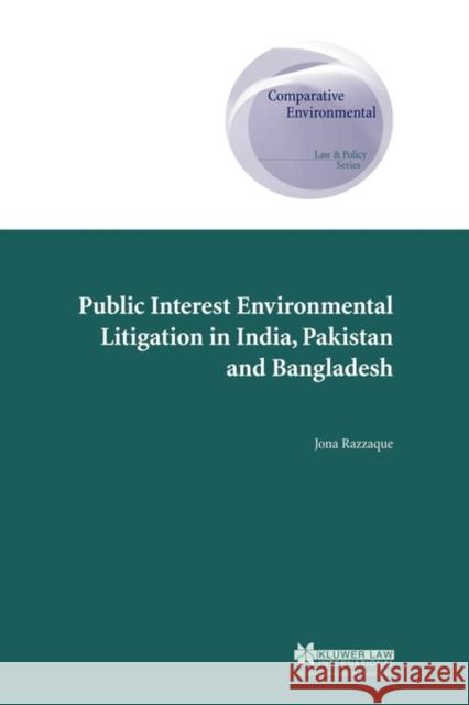 Public Interest Environmental Litigation in India, Pakistan and Bangladesh Jona Razzaque 9789041122148