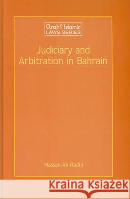 Judiciary and Arbitration in Bahrain: A Historical and Analytical Study Hassan Ali Radhi H. Al Ali Radhi 9789041122179 Kluwer Law International