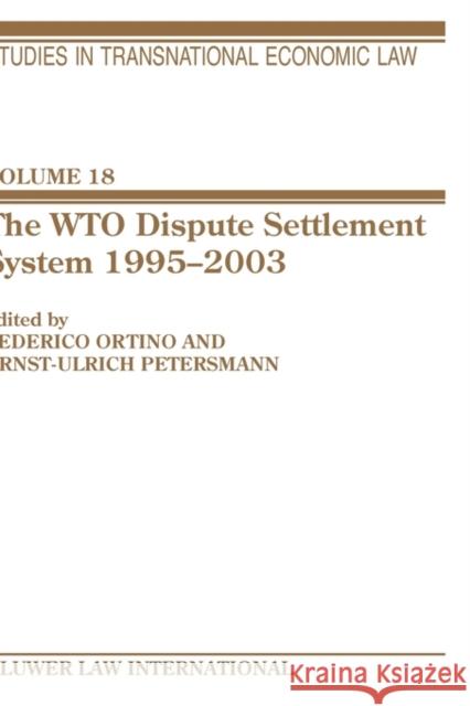The WTO Dispute Settlement System 1995-2003 Federico Ortino Ernst-Ulrich Petersmann 9789041122322 Kluwer Law International