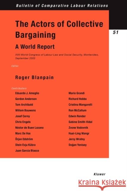 The Actors of Collective Bargaining A World Report : XVII World Congress of Labour Law and Social Security, Montevideo, September 2003 Blanpain                                 Roger Blanpain Roger Blanpain 9789041122537 Kluwer Law International