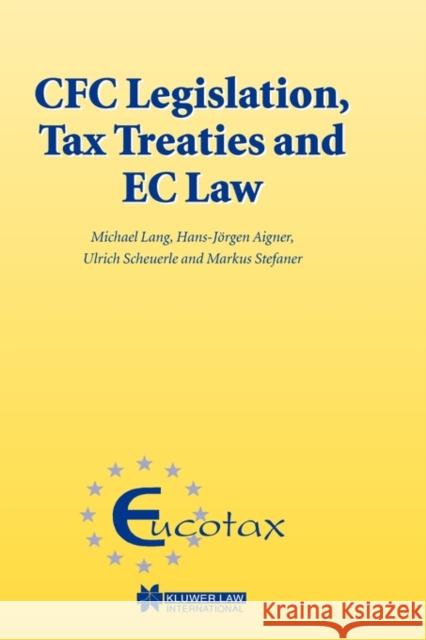 CFC Legislation, Tax Treaties and EC Law Michael Lang Hans-Jorgen Aigner Ulrich Scheuerle 9789041122841 Kluwer Law International