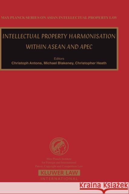 Intellectual Property Harmonisation Within ASEAN and Apec Antons, Christopher 9789041122926 Kluwer Law International