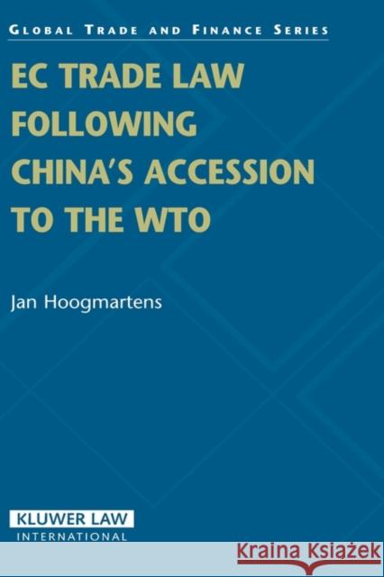 EC Trade Law Following China's Accession to the WTO Jan Hoogmartens 9789041123015 Kluwer Law International