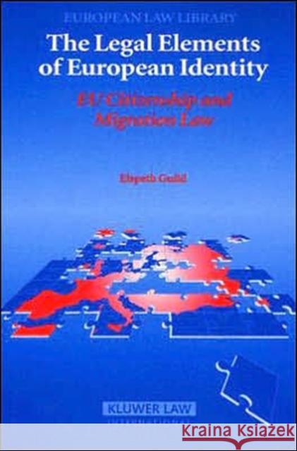 The Legal Elements of European Identity: Eu Citizenship and Migration Law Guild, Elspeth 9789041123046 Kluwer Law International