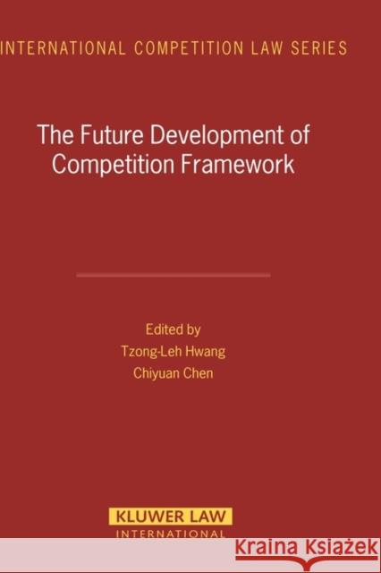 The Future Development of Competition Framework Tzong-Leh Hwang Chiyuan Chen 9789041123053