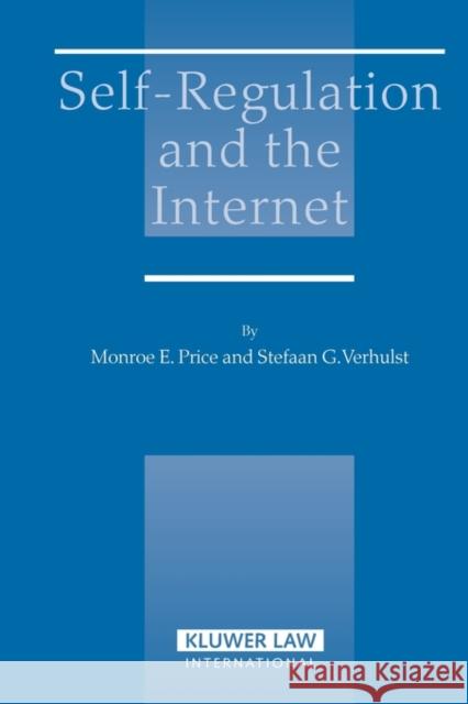 Self-Regulation and the Internet Monroe Edwin Price Stefaan G. Verhulst Price 9789041123060 Kluwer Law International