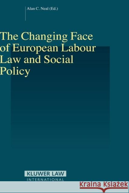The Changing Face of European Labour Law and Social Policy Alan C. Neal 9789041123121 Kluwer Law International