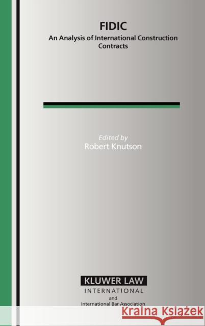 Fidic: An Analysis of International Construction Contracts Knutson, Robert 9789041123237 Kluwer Law International