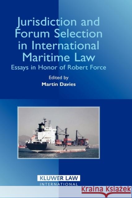 Jurisdiction and Forum Selection in International Maritime Law: Essays in Honor of Robert Force Davies, M. 9789041123305 Kluwer Law International
