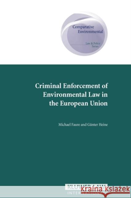 Criminal Enforcement of Environmental Law in the European Union Michael Faure Gunter Heine 9789041123374