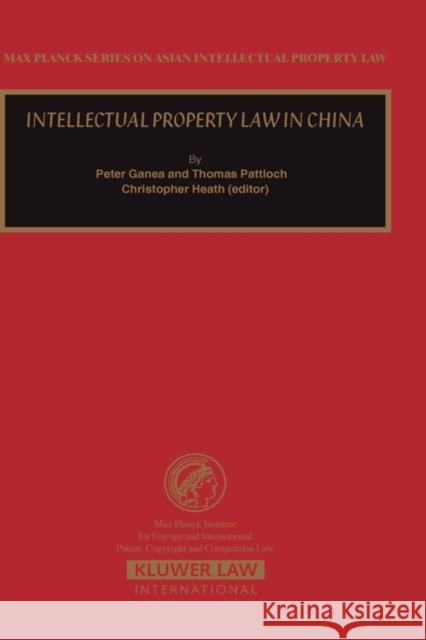 Intellectual Property Law in China Peter Ganea Thomas Pattloch Christopher Heath 9789041123404 Kluwer Law International