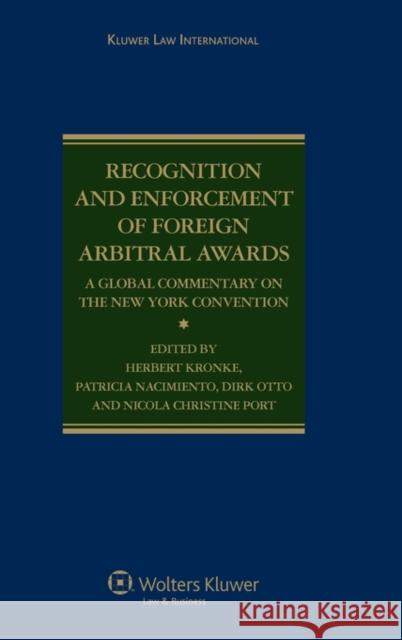 Recognition and Enforcement of Foreign Arbitral Awards: A Global Commentary on the New York Convention Kronke, Herbert 9789041123565 Kluwer Law International