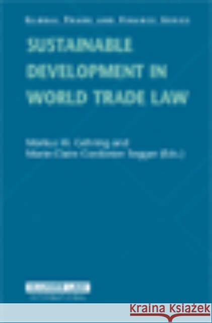 Sustainable Development in World Trade Law Markus W. Gehring, Marie-Claire Cordonier Segger 9789041123664