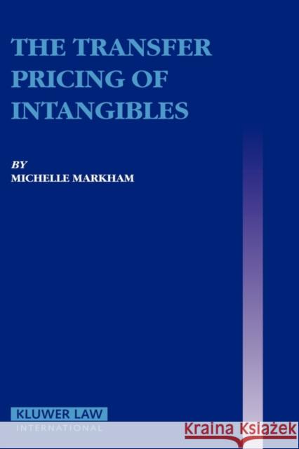 The Transfer Pricing of Intangibles Michelle Markham Markham 9789041123688 Kluwer Law International