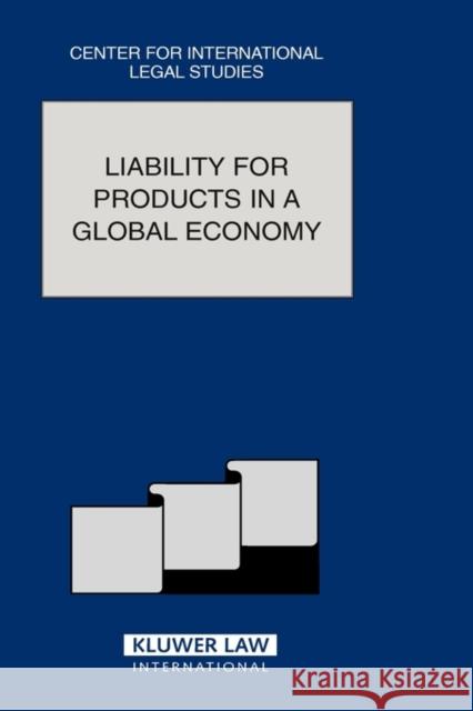 Liability for Products in a Global Economy Dennis Campbell Susan Woodley 9789041123855 Kluwer Law International