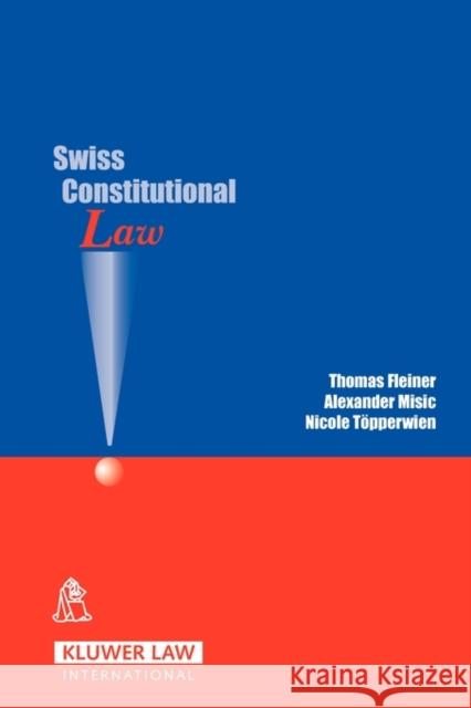 Swiss Constitutional Law Thomas Fleiner Alexander Misic Nicole Topperwien 9789041124043 Kluwer Law International