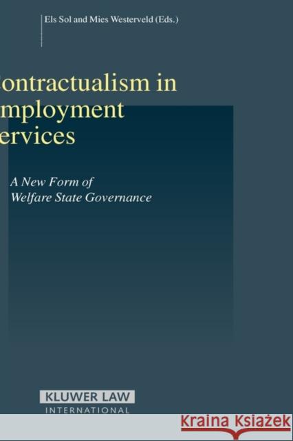 Contractualism in Employment Services: A New Form of Welfare State Governance Sol, Els 9789041124050 Kluwer Law International