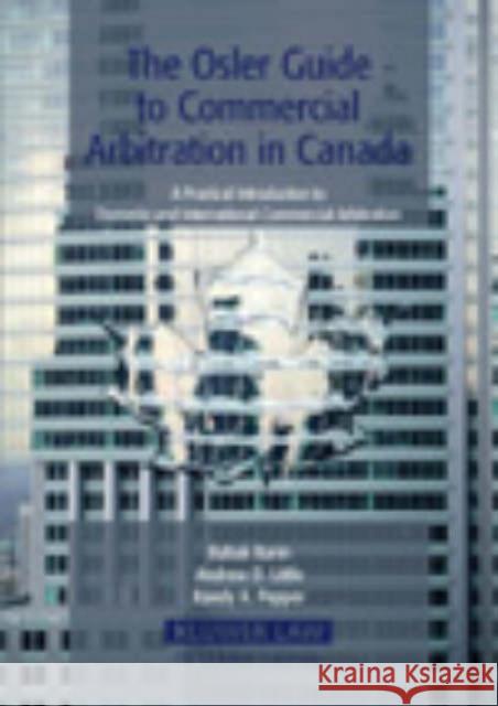 The Osler Guide to Commercial Arbitration in Canada: A Practical Introduction to Domestic and International Commercial Arbitration Barin, Babak 9789041124289 Kluwer Law International