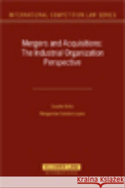 Mergers and Acquisitions: The Industrial Organization Perspective Brito, Duarte 9789041124517 Kluwer Law International