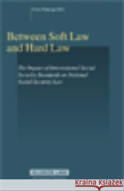 Between Hard Law and Soft Law: The Impact of International Social Security Standards on National Social Security Law Pennings, Frans 9789041124913