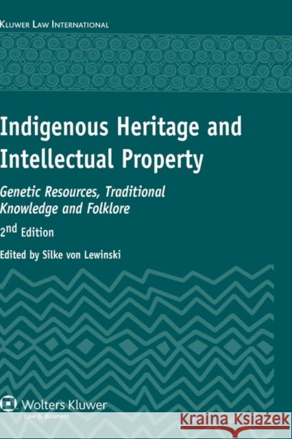 Indigenous Heritage and Intellectual Property: Genetic Resources, Traditional Knowledge and Folklore Lewinski, Silke Von 9789041124920