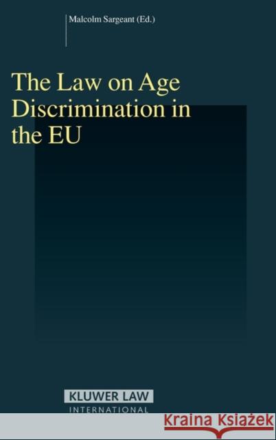 The Law on Age Discrimination in the Eu Sargeant, Malcolm Prof 9789041125224