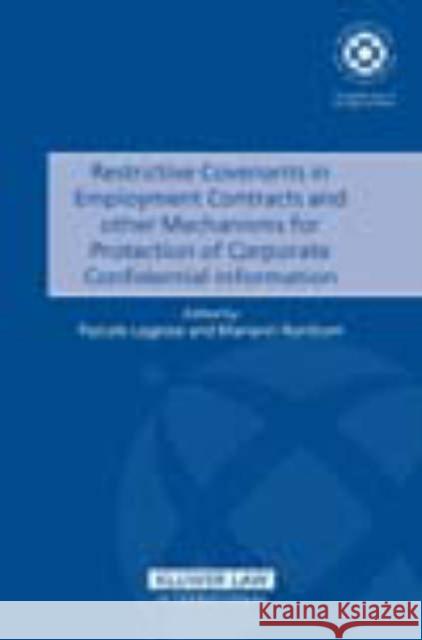 Restrictive Convenants in Employment Contracts and Other Mechanisms for Protection of Corporate Confidential Information Lagesse, Pascale 9789041125460 Kluwer Law International