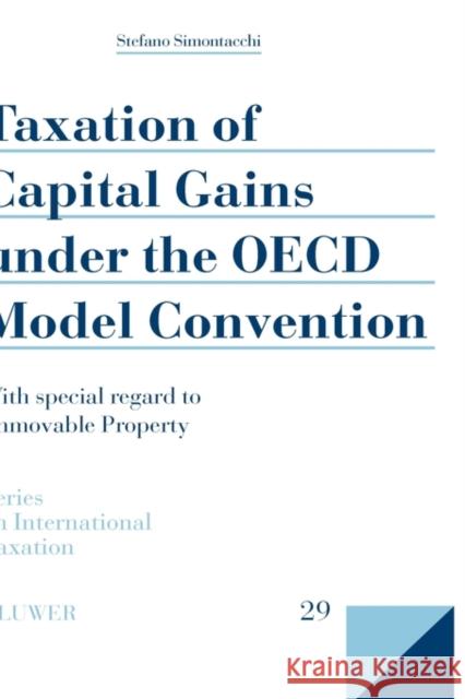 Taxation of Capital Gains Under the OECD Model Convention: With Special Regard to Immovable Property Simontacchi, Stefano 9789041125491 Kluwer Law International