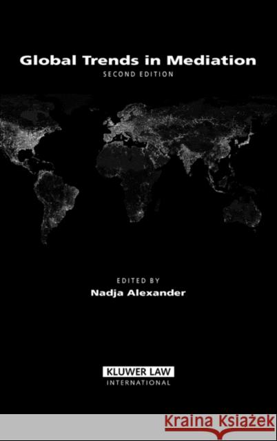 Global Trends in Mediation, 2nd Edition Alexander, Nadja 9789041125712 Kluwer Law International