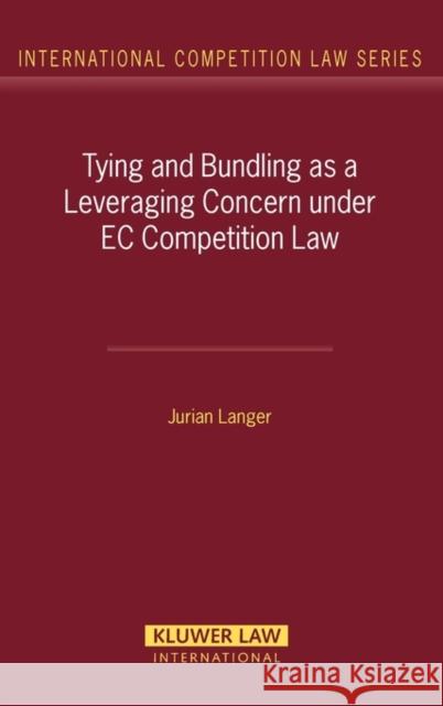 Tying and Bundling as a Leveraging Concern Under EC Competition Law Langer, Jurian 9789041125750