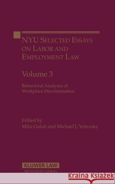 Nyu Selected Essays Labor and Employment Law: Behavioral Analysis of Workplace Discrimination Yelnosky, Michael J. 9789041126009 Kluwer Law International