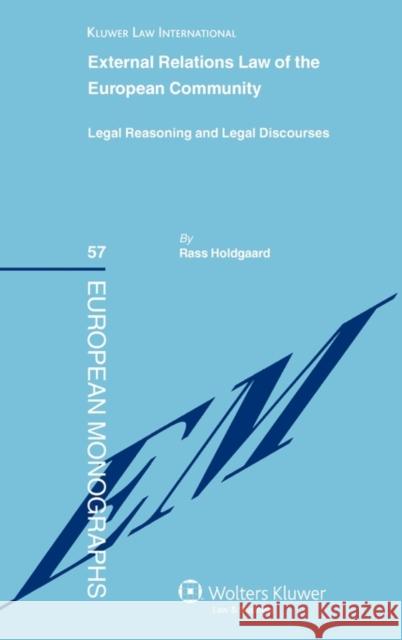 External Relations Law of the European Community: Legal Reasoning and Legal Discourses Holdgaard, Rass 9789041126047
