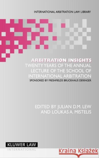 Arbitration Insights: Twenty Years of the Annual Lecture of the School of International Arbitration, Sponsored by Freshfields Bruckhaus Deri Lew, Julian D. M. 9789041126061 Kluwer Law International