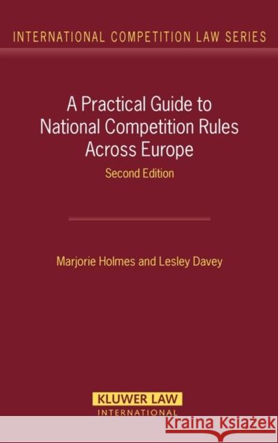 A Practical Guide to National Competition Rules Across Europe Holmes                                   Marjorie Davey Lesley Homes Marjorie Holmes 9789041126078 Kluwer Law International