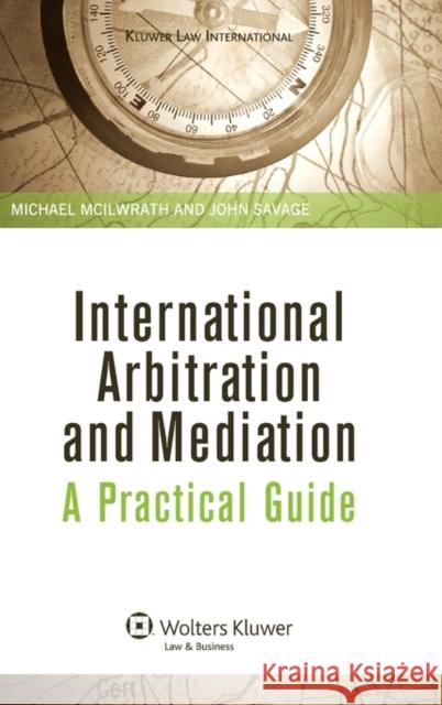 International Arbitration and Mediation. a Practical Guide McIlwrath, Michael 9789041126108 Kluwer Law International