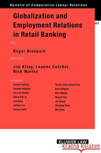 Globalization and Employment Relations in Retail Banking Roger Blanpain Blanpain                                 Leanne Cutcher Nic Ji 9789041126207 Kluwer Law International