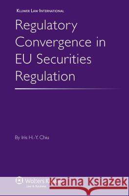 Regulatory Convergence in EU Securities Regulation Iris Chiu 9789041126689