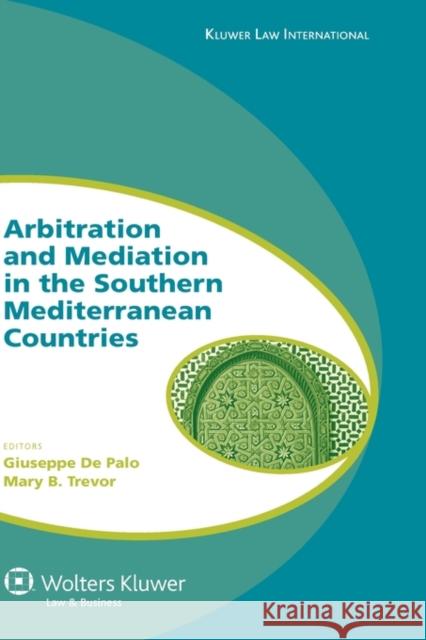 Arbitration and Mediation in the Southern Mediterranean Countries Palo                                     De Palo Giusepp Giuseppe Palo 9789041126849 Kluwer Law International