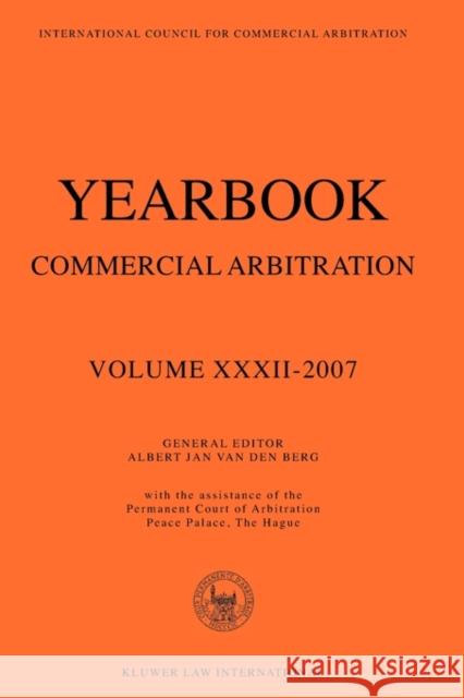 Yearbook Commercial Arbitration Volume XXXII - 2007 Van Den Berg 9789041126870 Kluwer Law International
