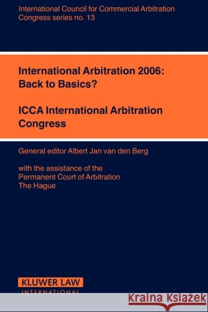 International Arbitration 2006: Back to Basics?: Back to Basics? Van Den Berg, Albert Jan 9789041126917 Kluwer Law International