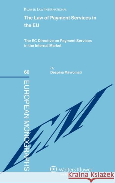 The Law of Payment Services in the EU: The EC Directive on Payment Services in the Internal Market Mavromati, Despina 9789041127006 Kluwer Law International