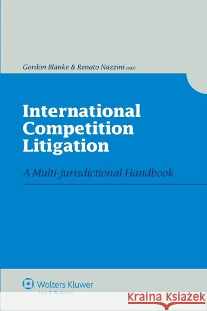 International Competition Litigation: A Multi-Jurisdictional Handbook Blanke, Gordon 9789041127129 Kluwer Law International