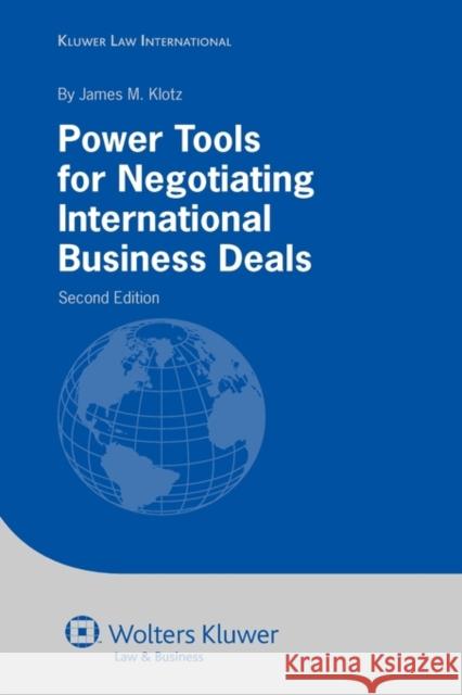 Power Tools for Negotiating International Business Deals James M. Klotz 9789041127136 Kluwer Law International