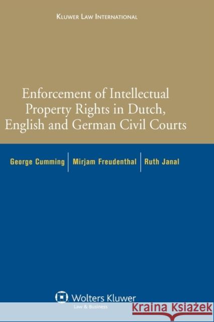 Enforcement of Intellectual Property Rights in Dutch, English and German Civil Procedure George Cumming Mirjam Freudenthal Ruth Janal 9789041127266