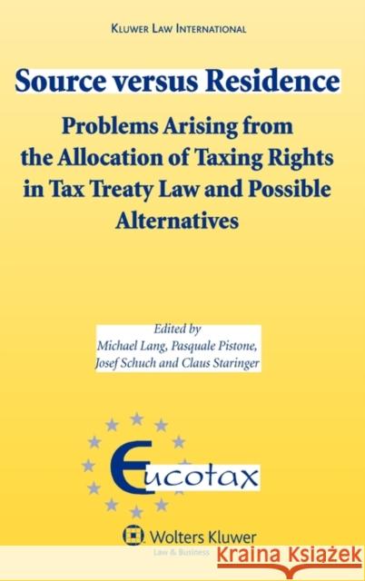 Source Versus Residence: Problems Arising from the Allocation of Taxing Rights in Tax Treaty Law and Possible Alternatives Lang, Michael 9789041127631