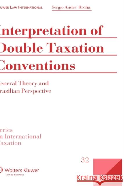 Interpretation of Double Taxation Conventions: General Theory and Brazilian Perspective Rocha, Sergio Andr 9789041128225 Kluwer Law International