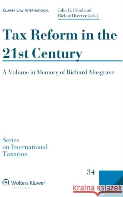 Tax Reform in the 21st Century: A Volume in Memory of Richard Musgrave Head, John G. 9789041128294