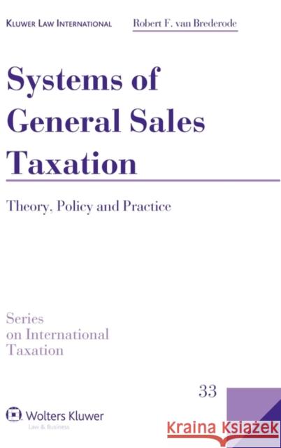 Systems of General Sales Taxation: Theory, Policy and Practice Brederode, Robert F. 9789041128324