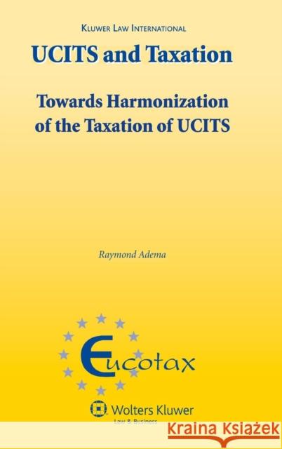 Ucits and Taxation: Towards Harmonization of the Taxation of Ucits Adema, Raymond P. C. 9789041128393