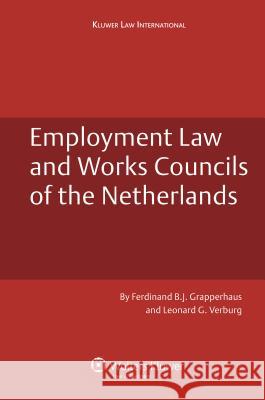 Employment Law and Works Councils in the Netherlands Grapperhaus                              Ferdinand B. J. Grapperhaus Leonard G. Verburg 9789041128584